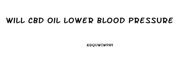 Will Cbd Oil Lower Blood Pressure