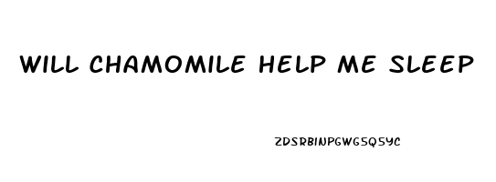 Will Chamomile Help Me Sleep