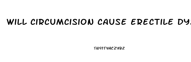 Will Circumcision Cause Erectile Dysfunction