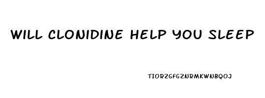 Will Clonidine Help You Sleep