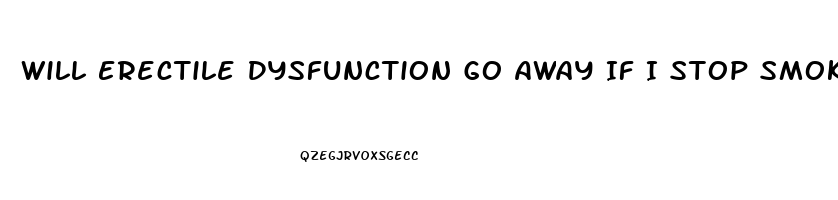 Will Erectile Dysfunction Go Away If I Stop Smoking