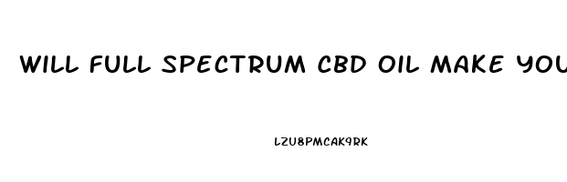 Will Full Spectrum Cbd Oil Make You High