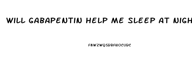 Will Gabapentin Help Me Sleep At Night