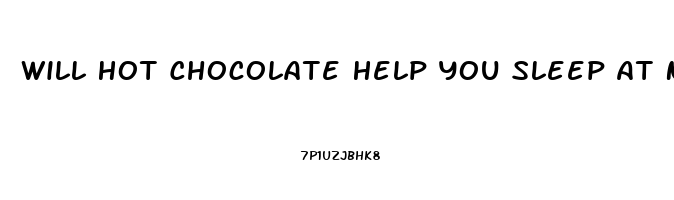 Will Hot Chocolate Help You Sleep At Night