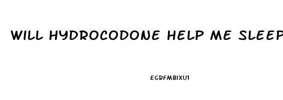 Will Hydrocodone Help Me Sleep