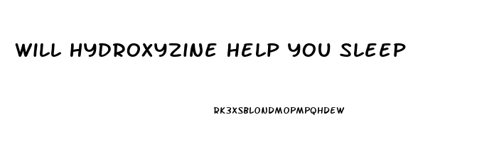 Will Hydroxyzine Help You Sleep