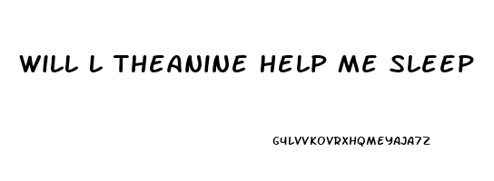 Will L Theanine Help Me Sleep