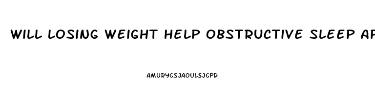 Will Losing Weight Help Obstructive Sleep Apnea