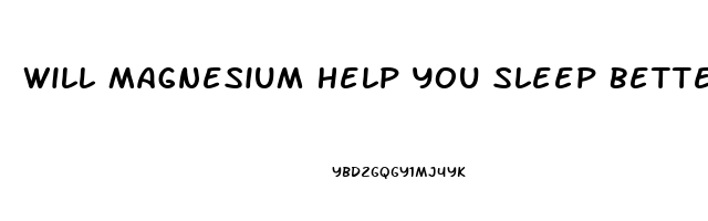 Will Magnesium Help You Sleep Better