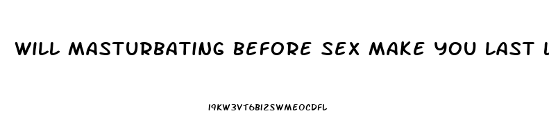 Will Masturbating Before Sex Make You Last Longer