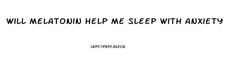 Will Melatonin Help Me Sleep With Anxiety