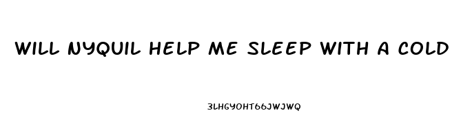 Will Nyquil Help Me Sleep With A Cold