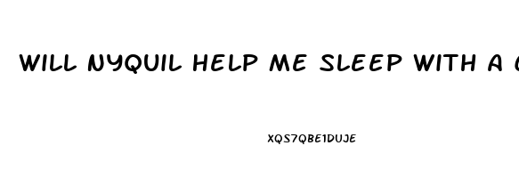 Will Nyquil Help Me Sleep With A Cold