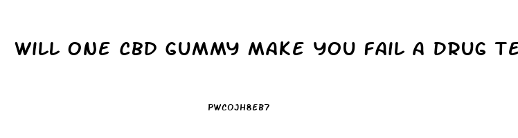 Will One Cbd Gummy Make You Fail A Drug Test