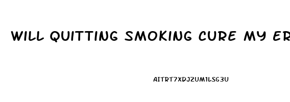 Will Quitting Smoking Cure My Erectile Dysfunction