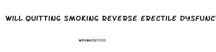 Will Quitting Smoking Reverse Erectile Dysfunction