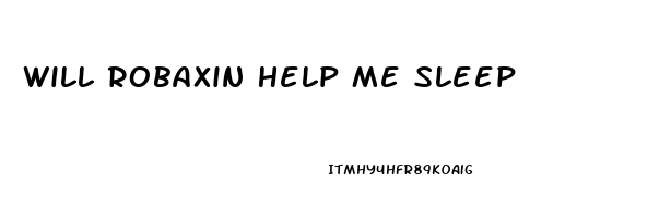 Will Robaxin Help Me Sleep