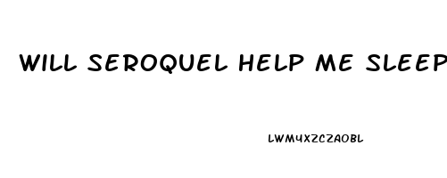Will Seroquel Help Me Sleep
