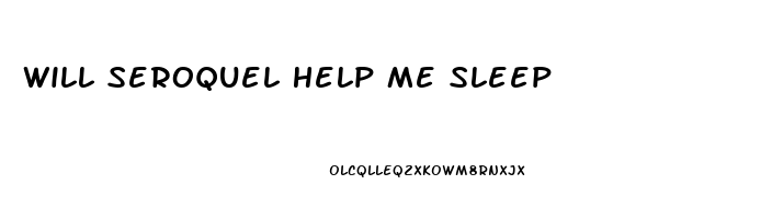 Will Seroquel Help Me Sleep