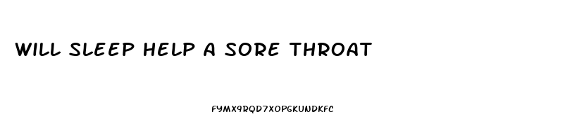 Will Sleep Help A Sore Throat