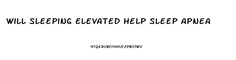 Will Sleeping Elevated Help Sleep Apnea