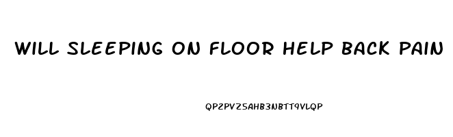 Will Sleeping On Floor Help Back Pain