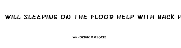 Will Sleeping On The Floor Help With Back Pain