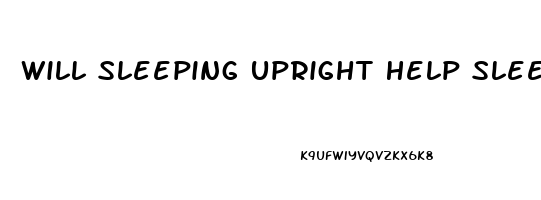 Will Sleeping Upright Help Sleep Apnea