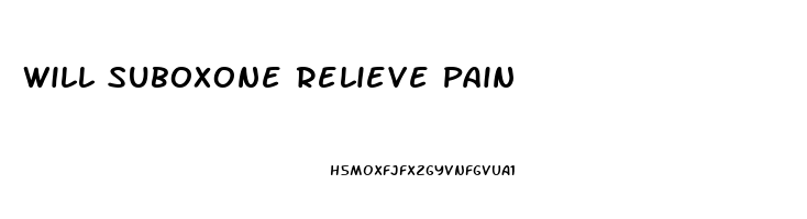 Will Suboxone Relieve Pain