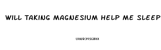 Will Taking Magnesium Help Me Sleep