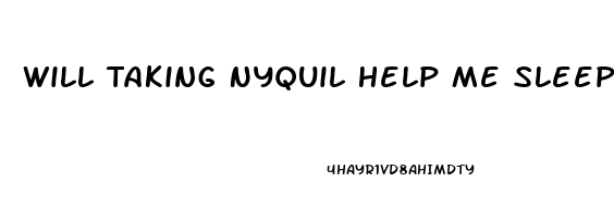 Will Taking Nyquil Help Me Sleep