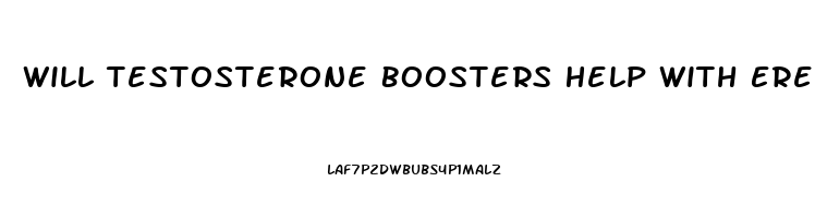 Will Testosterone Boosters Help With Erectile Dysfunction