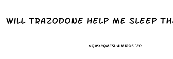 Will Trazodone Help Me Sleep The First Night