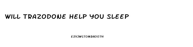 Will Trazodone Help You Sleep