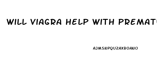 Will Viagra Help With Premature Ejaculation