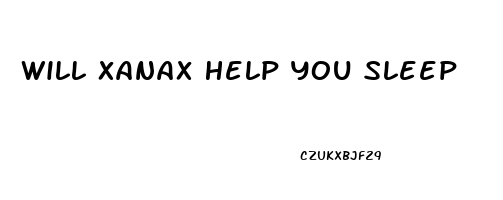 Will Xanax Help You Sleep