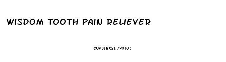 Wisdom Tooth Pain Reliever