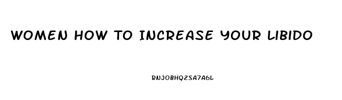 Women How To Increase Your Libido