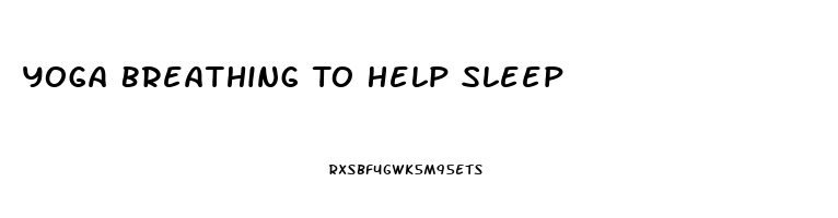 Yoga Breathing To Help Sleep