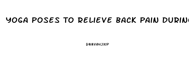 Yoga Poses To Relieve Back Pain During Pregnancy