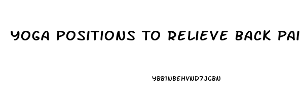 Yoga Positions To Relieve Back Pain