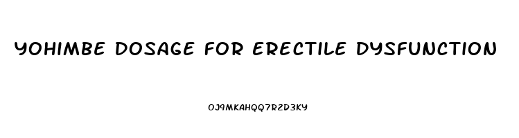 Yohimbe Dosage For Erectile Dysfunction