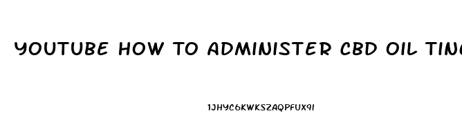 Youtube How To Administer Cbd Oil Tincture Rso