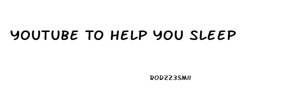 Youtube To Help You Sleep