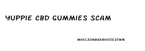 Yuppie Cbd Gummies Scam