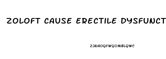 Zoloft Cause Erectile Dysfunction