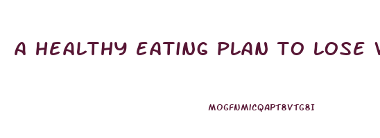 a healthy eating plan to lose weight