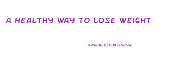 a healthy way to lose weight