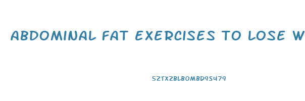 abdominal fat exercises to lose weight