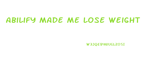 abilify made me lose weight